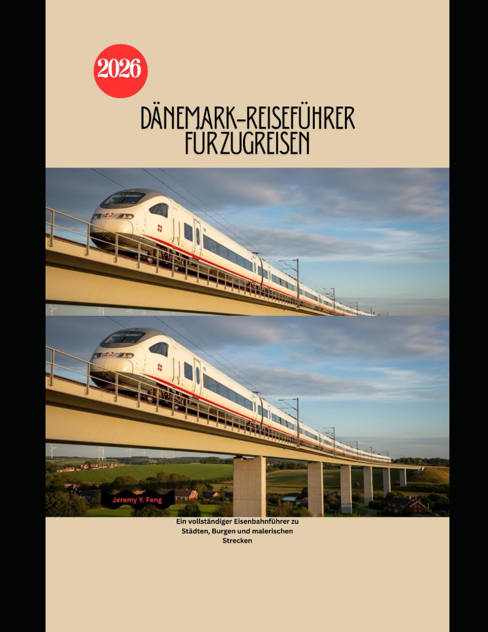 Dänemark-Reiseführer für Zugreisen 2026: Ein vollständiger Eisenbahnführer zu Städten, Burgen und malerischen Strecken (Railway Journeys: The 2026 Train Travel Guide Collection)