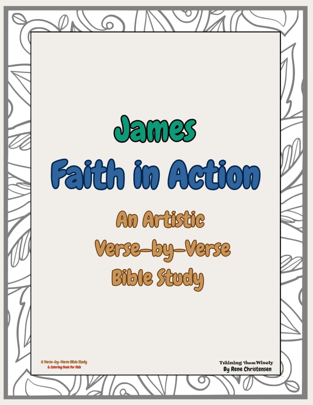 James Faith in Action: A Verse—by—Verse Bible Study & Coloring Book for Kids (James Family Bible Studies)