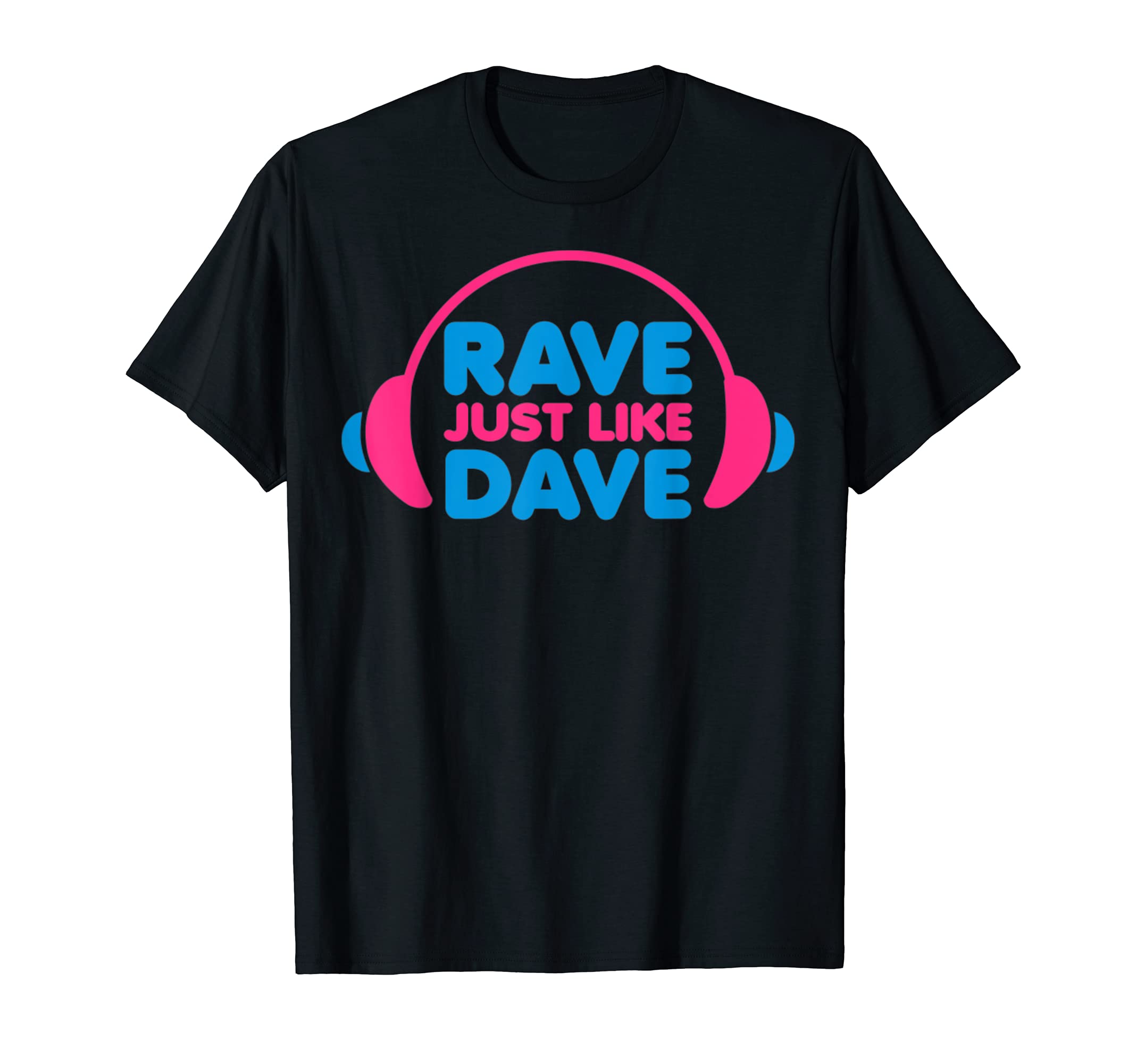 Rave Just Like DaveTShirt T-ShirtOEKO-TEX STANDARD 100