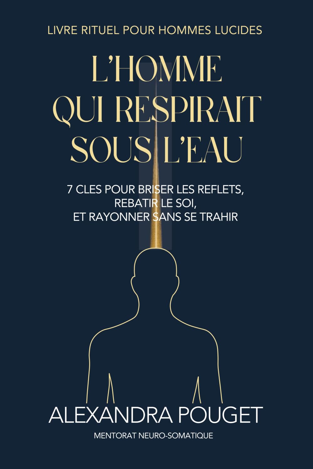 L'homme qui respirait sous l'eau: 7 clés pour briser les reflets, rebâtir le soi, et rayonner sans se trahir