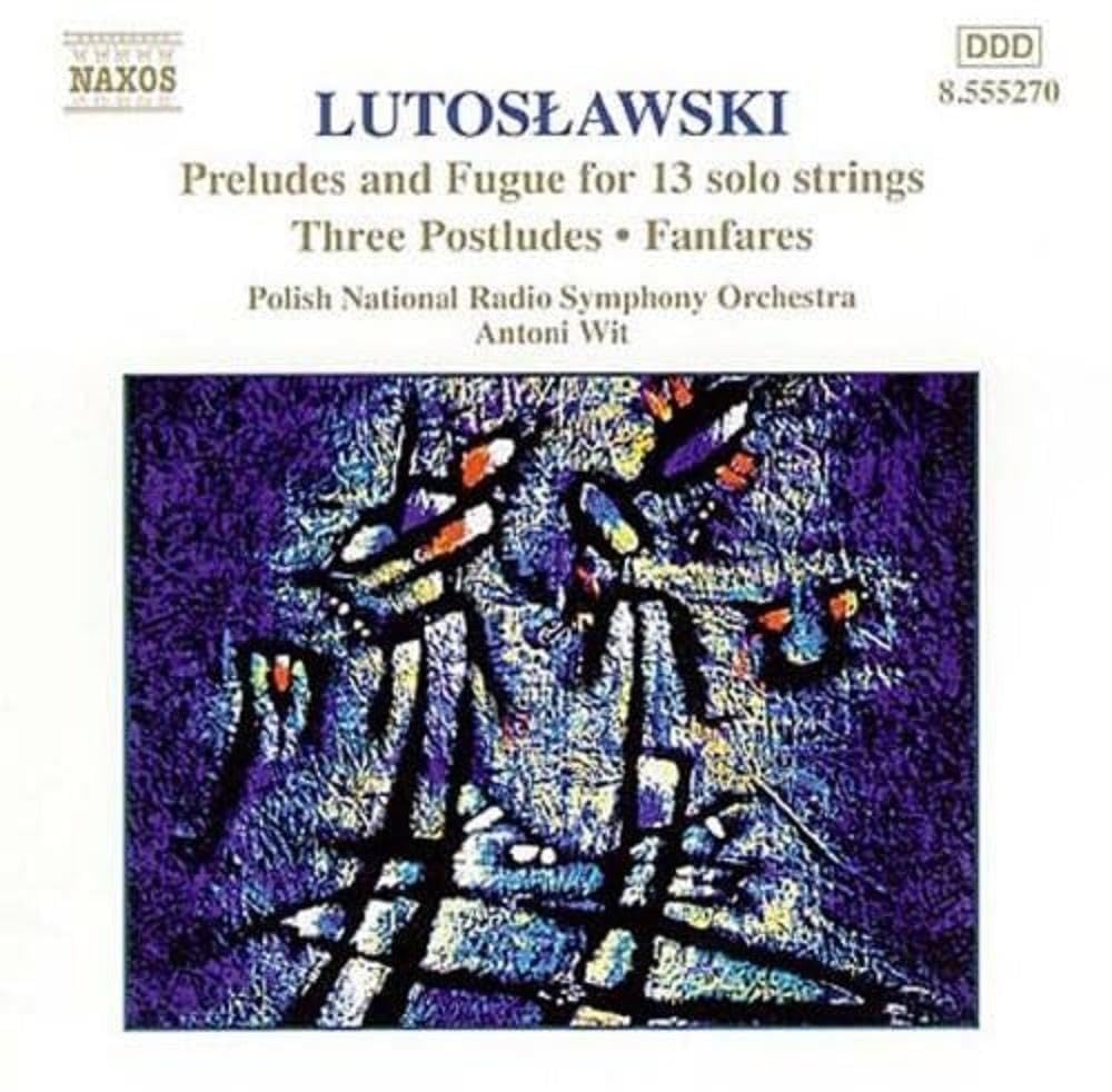 Lutoslawski: Preludes & Fugue for 13 Solo Strings / Three postludes / Fanfares