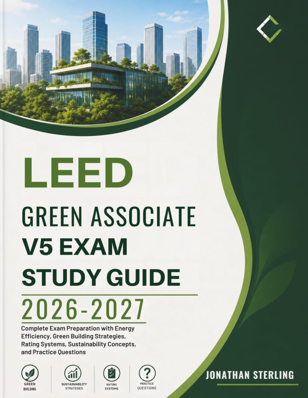 LEED GREEN ASSOCIATE V5 EXAM STUDY GUIDE 2026–2027: Complete Exam Preparation with Energy Efficiency, Green Building Strategies, Rating Systems, Sustainability Concepts, and Practice Questions