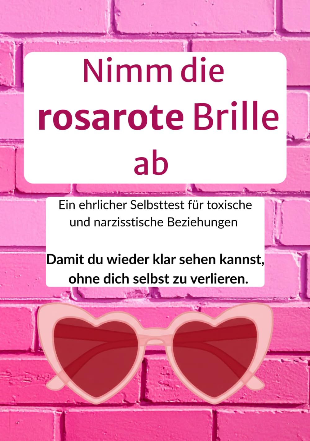 Nimm die rosarote Brille ab: Ein ehrlicher Selbsttest für toxische und narzisstische Beziehungen