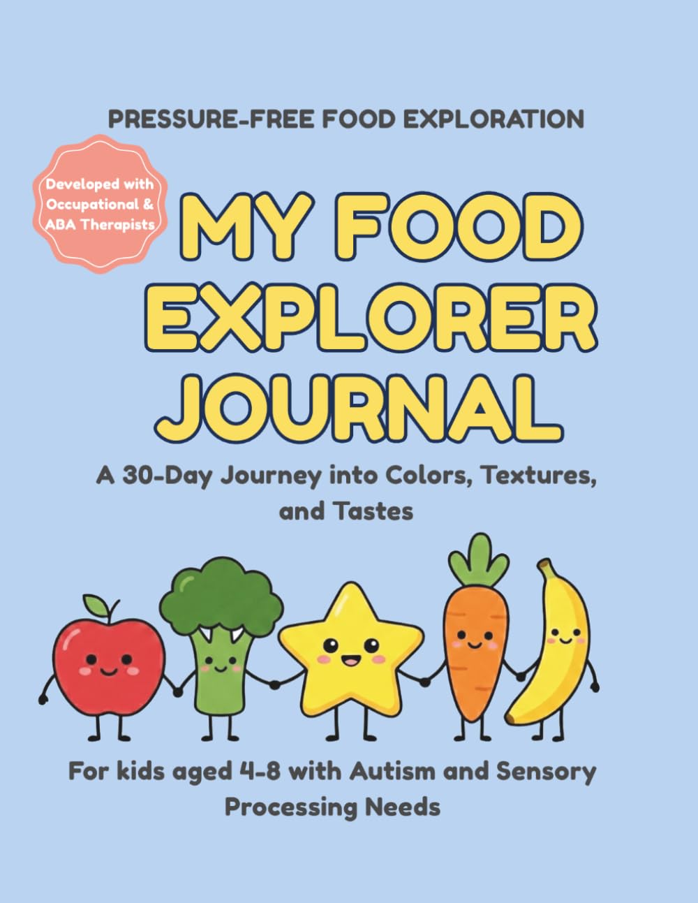 MY FOOD EXPLORER JOURNAL: A 30-Day Journey into Colors, Textures, and Tastes: 30-Day Sensory Workbook for Picky Eaters & Autistic Kids | Food ... ADHD & Sensory Processing Disorder Support