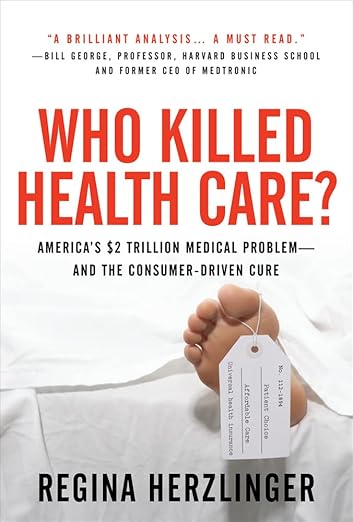 Who Killed Health Care?: America's $2 Trillion Medical Problem - and the Consumer-Driven Cure