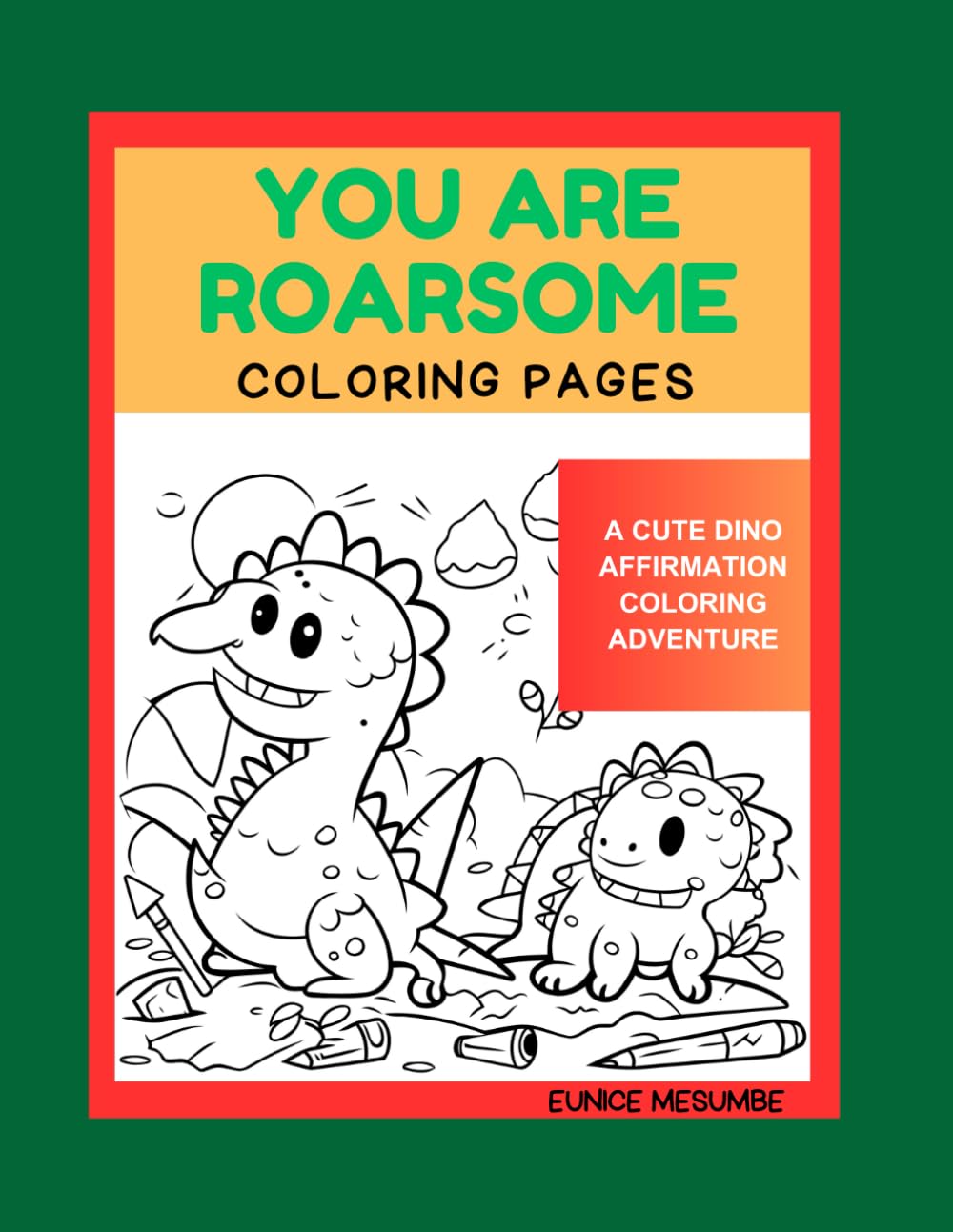 YOU ARE ROARSOME: COLORING PAGES. A CUTE DINO AFFIRMATION COLORING ADVENTURE