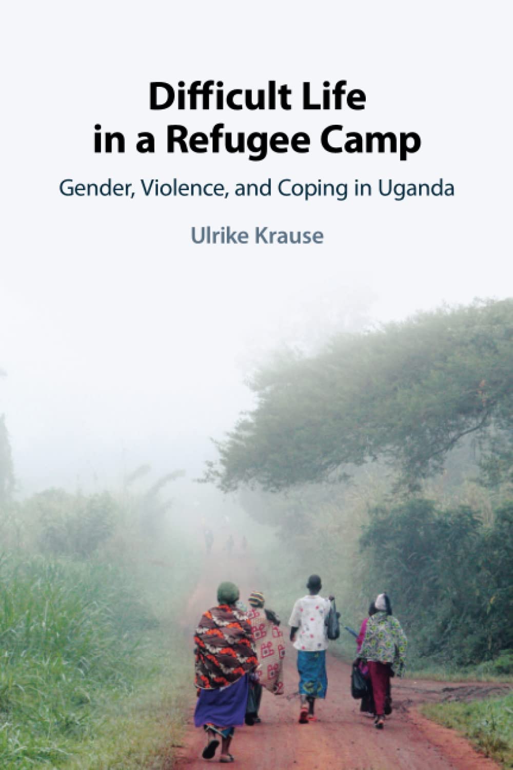 Difficult Life in a Refugee Camp: Gender, Violence, and Coping in Uganda