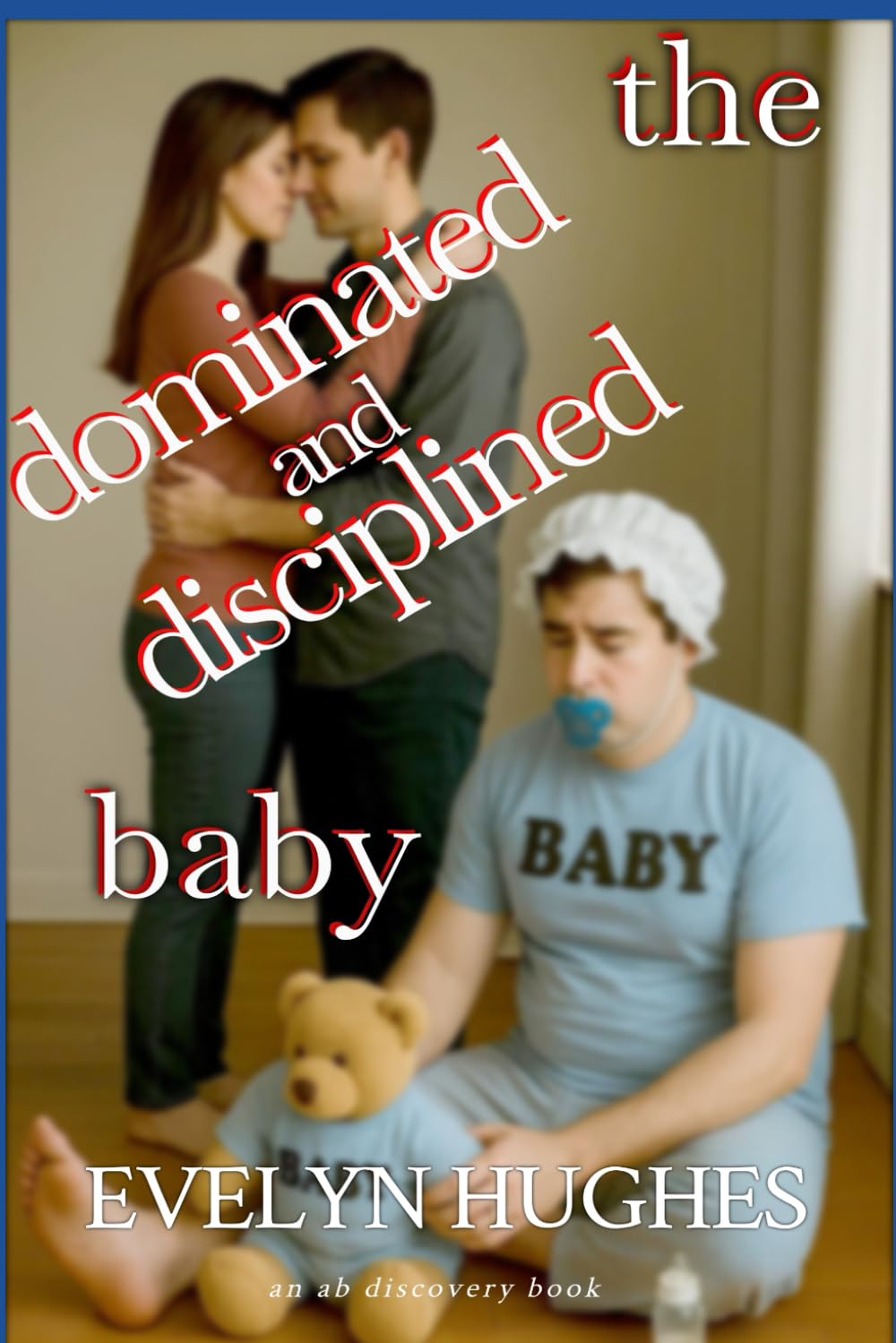The Dominated and Disciplined Baby: An ABDL/Femdom Book