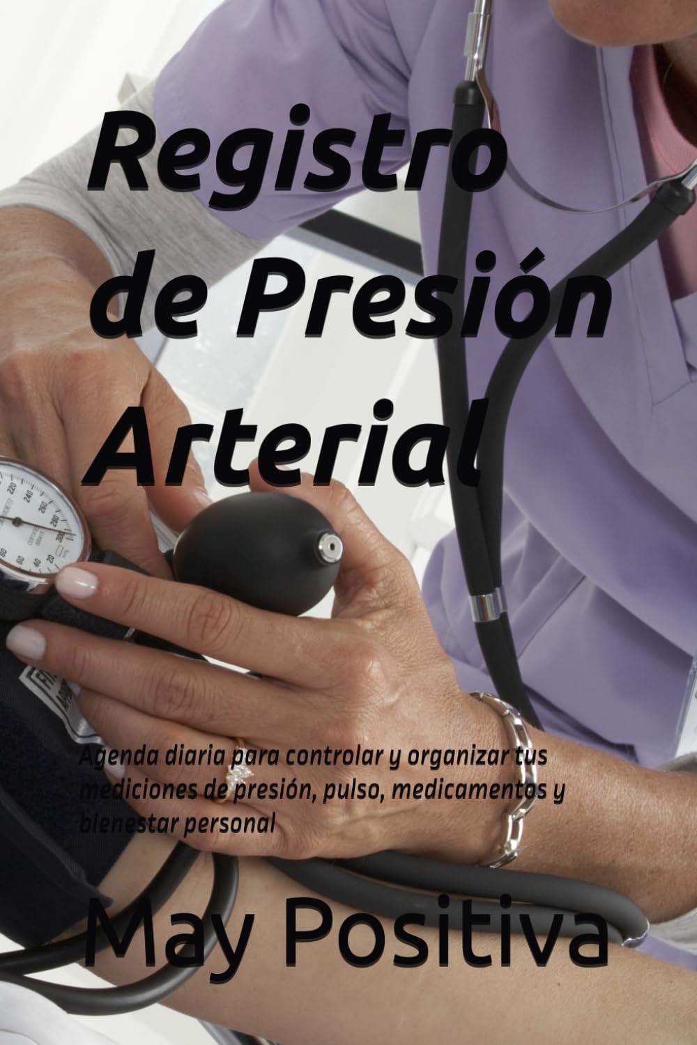 Registro de Presión Arterial: Agenda diaria para controlar y organizar tus mediciones de presión, pulso, medicamentos y bienestar personal