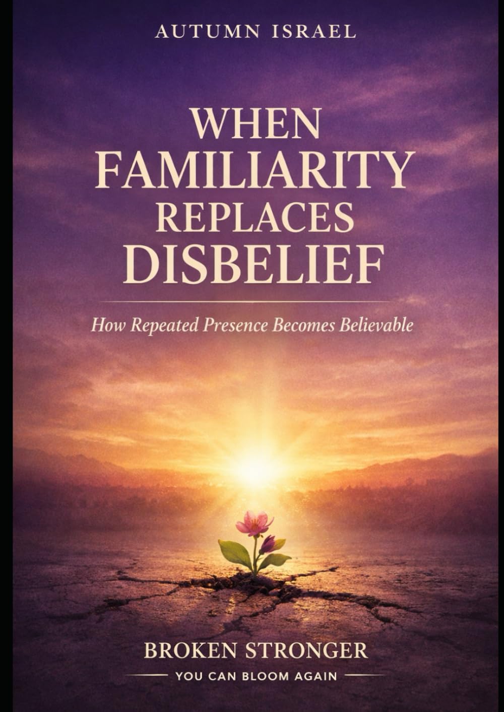 WHEN FAMILIARITY REPLACES DISBELIEF: How Repeated Presence Becomes Believable