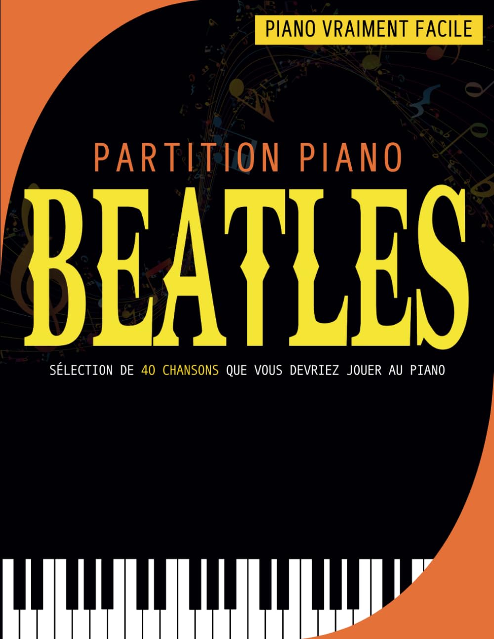 Partition Piano Beatles: Sélection De 40 Chansons Que Vous Devriez Jouer Au Piano
