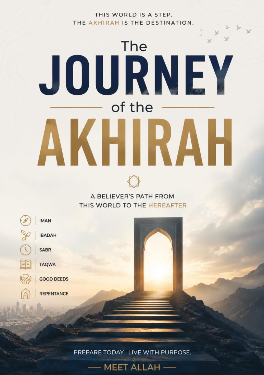 The Journey of the Akhirah (The Eternal Life): A Practical Guide to Preparing for the Life After Death