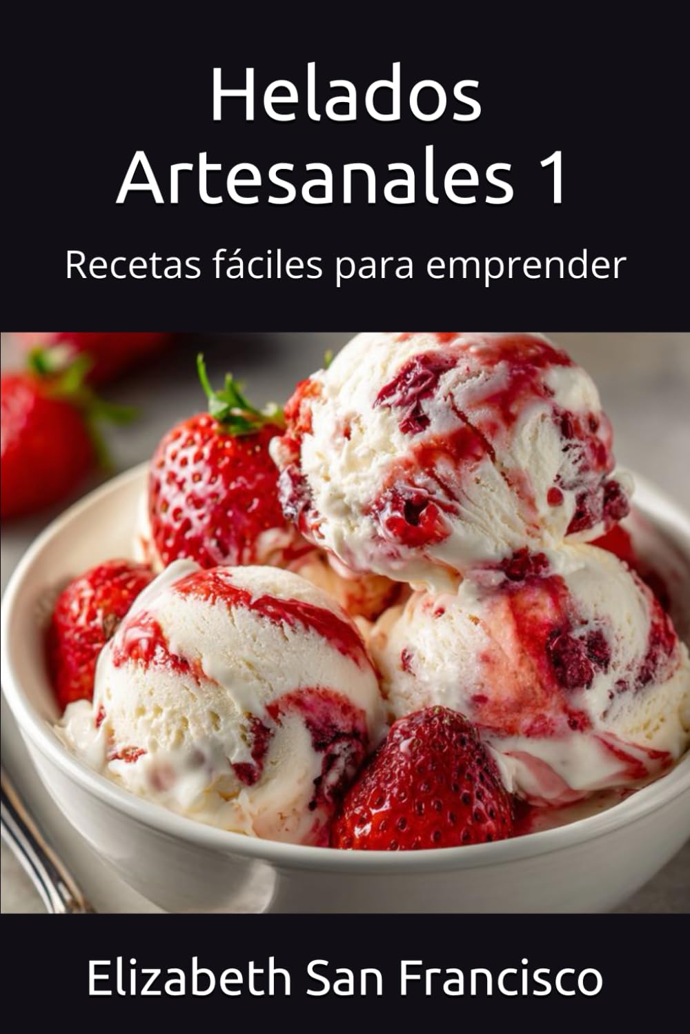 Helados Artesanales 1: Recetas fáciles para emprender
