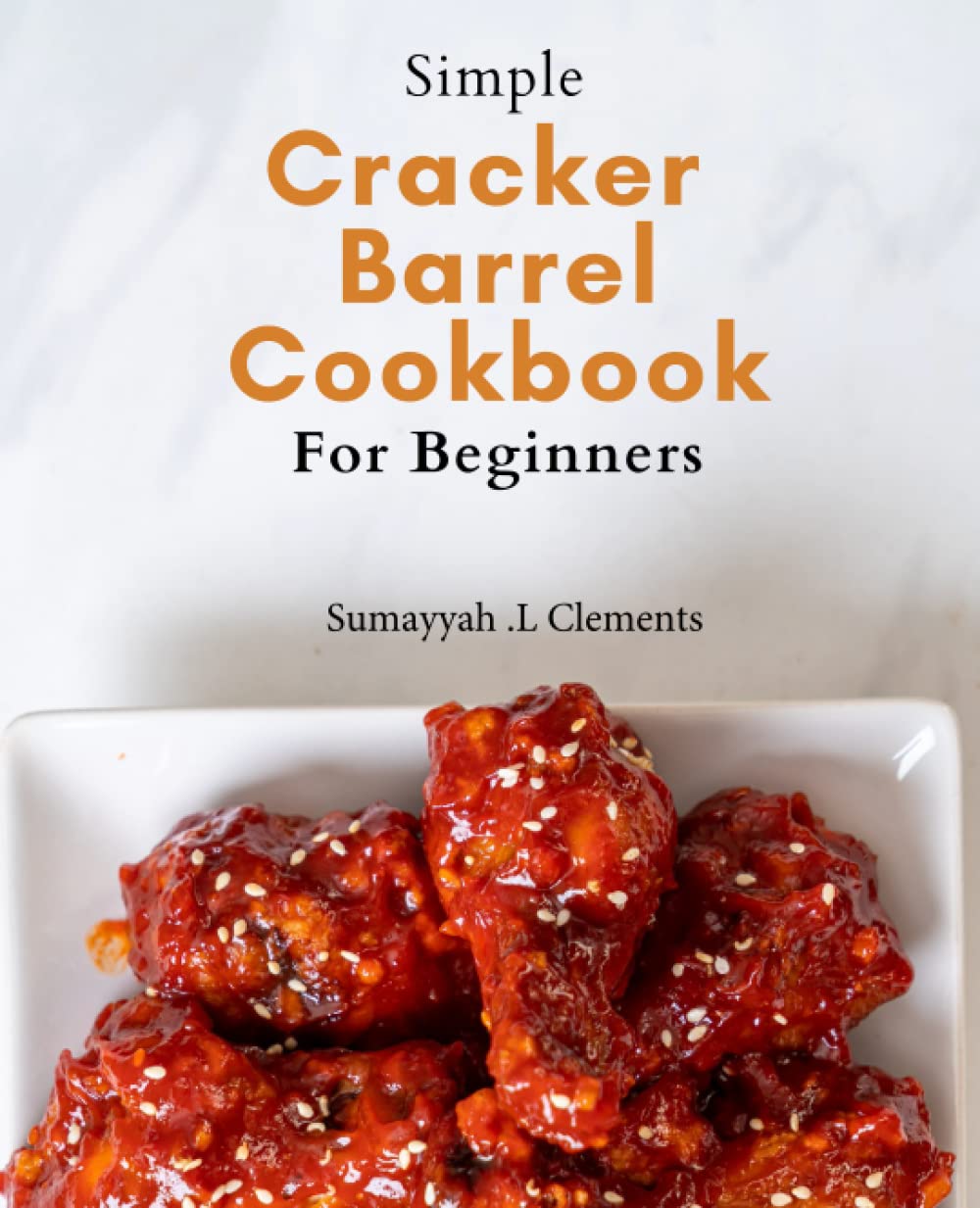 Simple Cracker Barrel Cookbook For Beginners: Southern Flavors Unveiled: Easy Copycat Cracker Barrel Recipes for Homemade Comfort Food Bliss