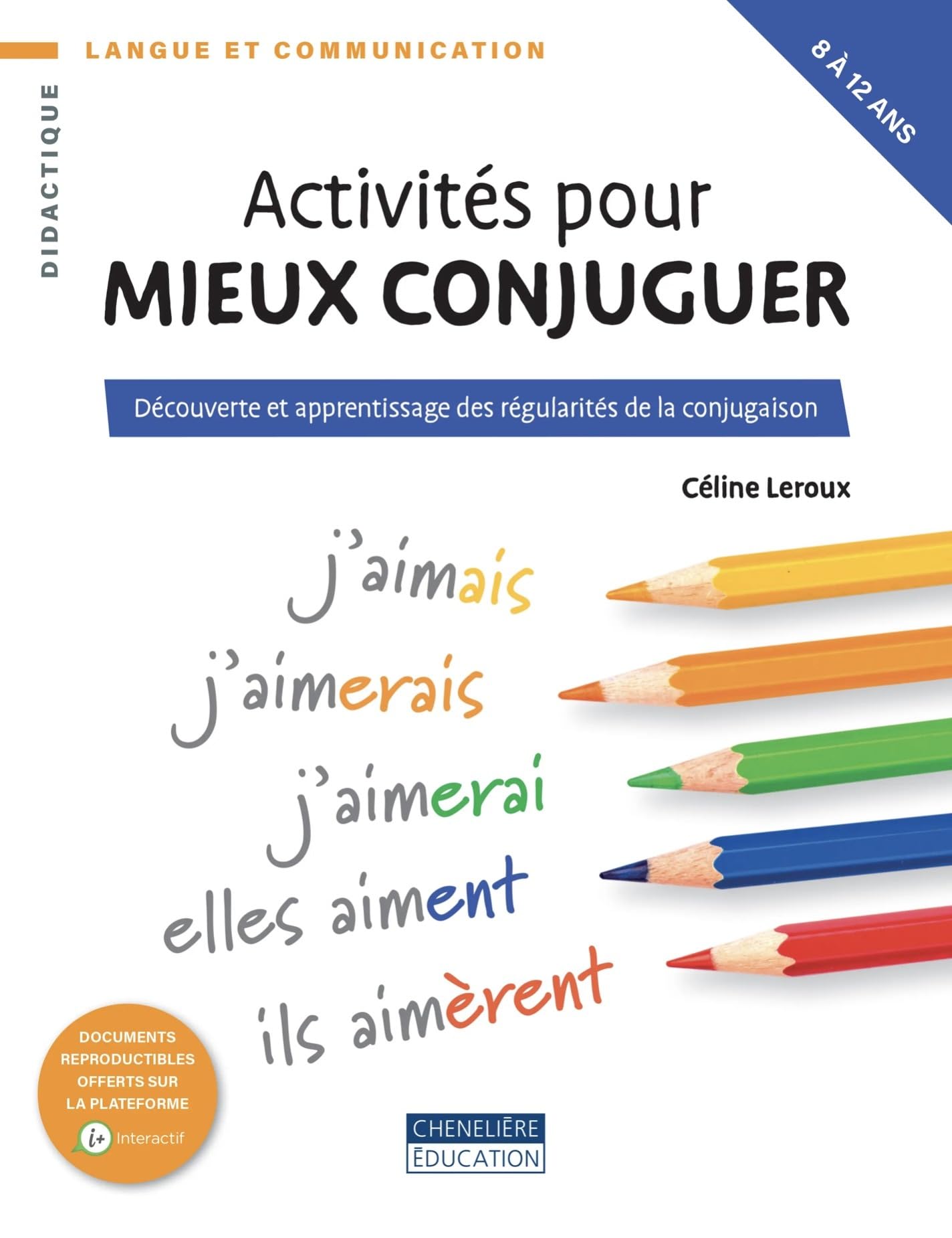 Activités pour mieux conjuguer: Découverte et apprentissage des régularités de la conjugaison