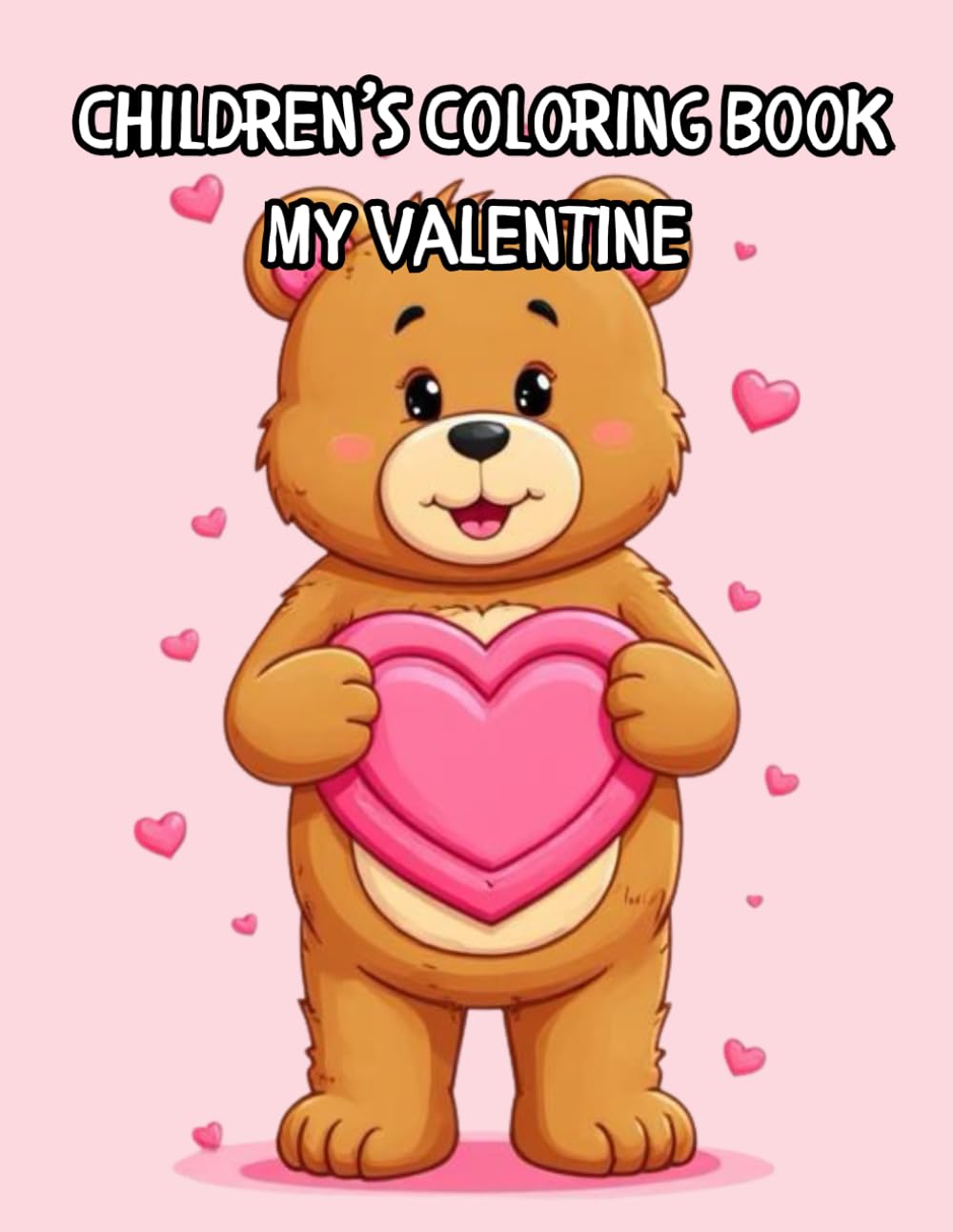 My Valentine: Children's Coloring Book for Creative Fun: Let your child have fun being creative with Cute Valentine Themed Coloring Pages.