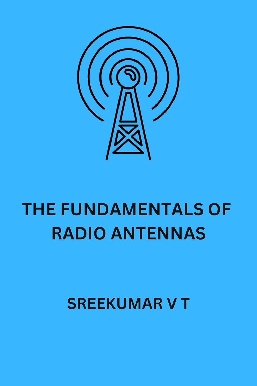 The Fundamentals of Radio Antennas, V T, SREEKUMAR, eBook