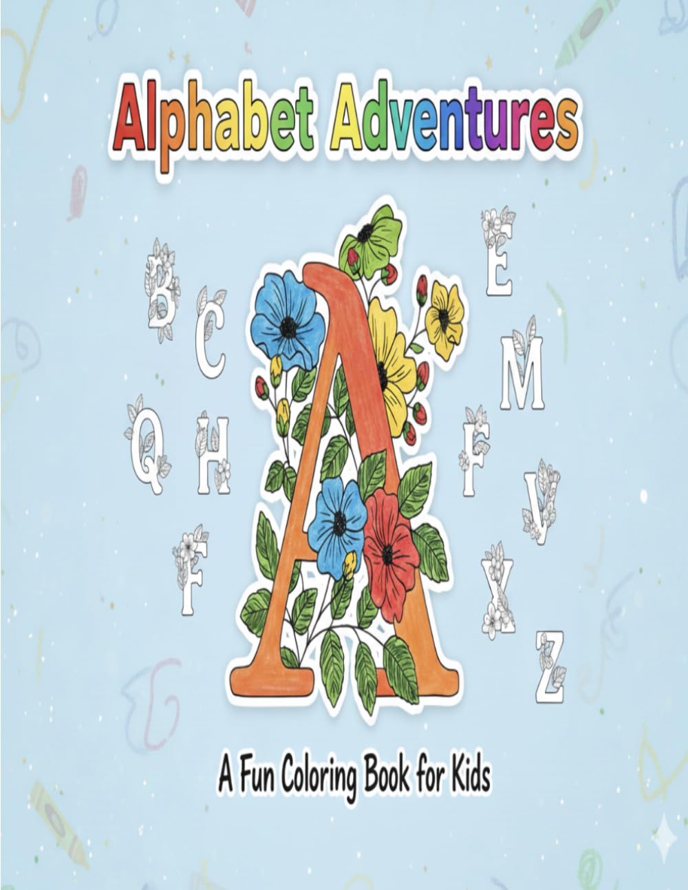 Alphabet Coloring Book for Kids: Fun A–Z Alphabet Coloring Pages to Learn Letters, Build Creativity, and Improve Fine Motor Skills (Ages 4–8)