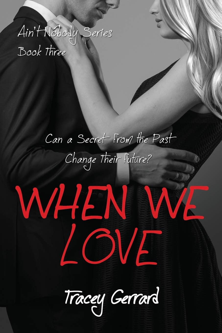 WHEN WE LOVE (Ain’t Nobody Series: Book 3)