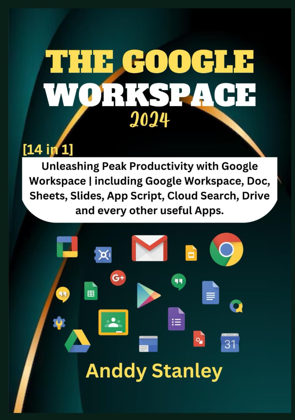 THE GOOGLE WORKSPACE: [14 in 1] Unleashing Peak Productivity with Google Workspace | including Google Workspace, Doc, Sheets, Slides, App Script, Cloud Search, Drive and every other useful Apps.