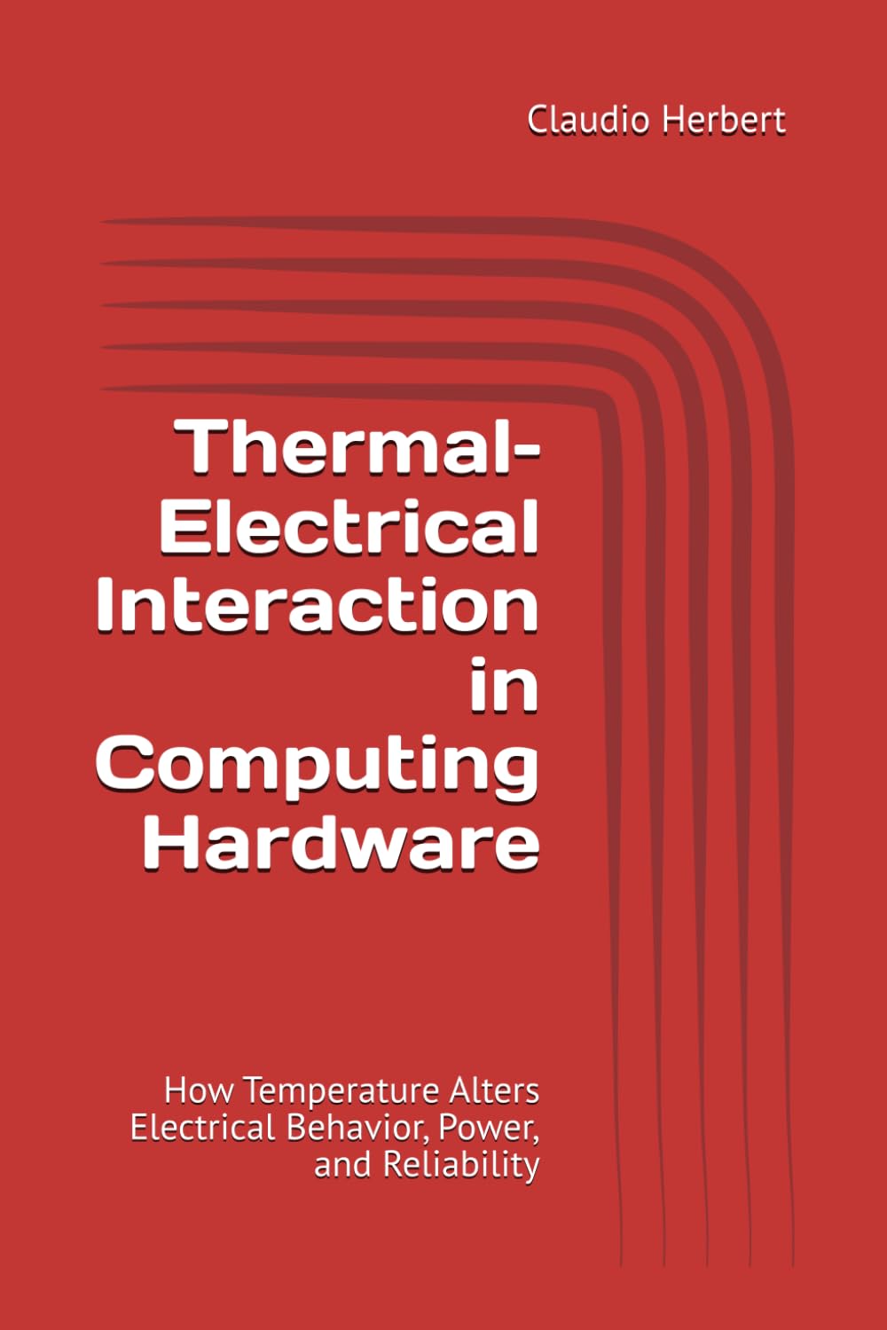 Thermal–Electrical Interaction in Computing Hardware: How Temperature Alters Electrical Behavior, Power, and Reliability (The Physical Reality of Computing)