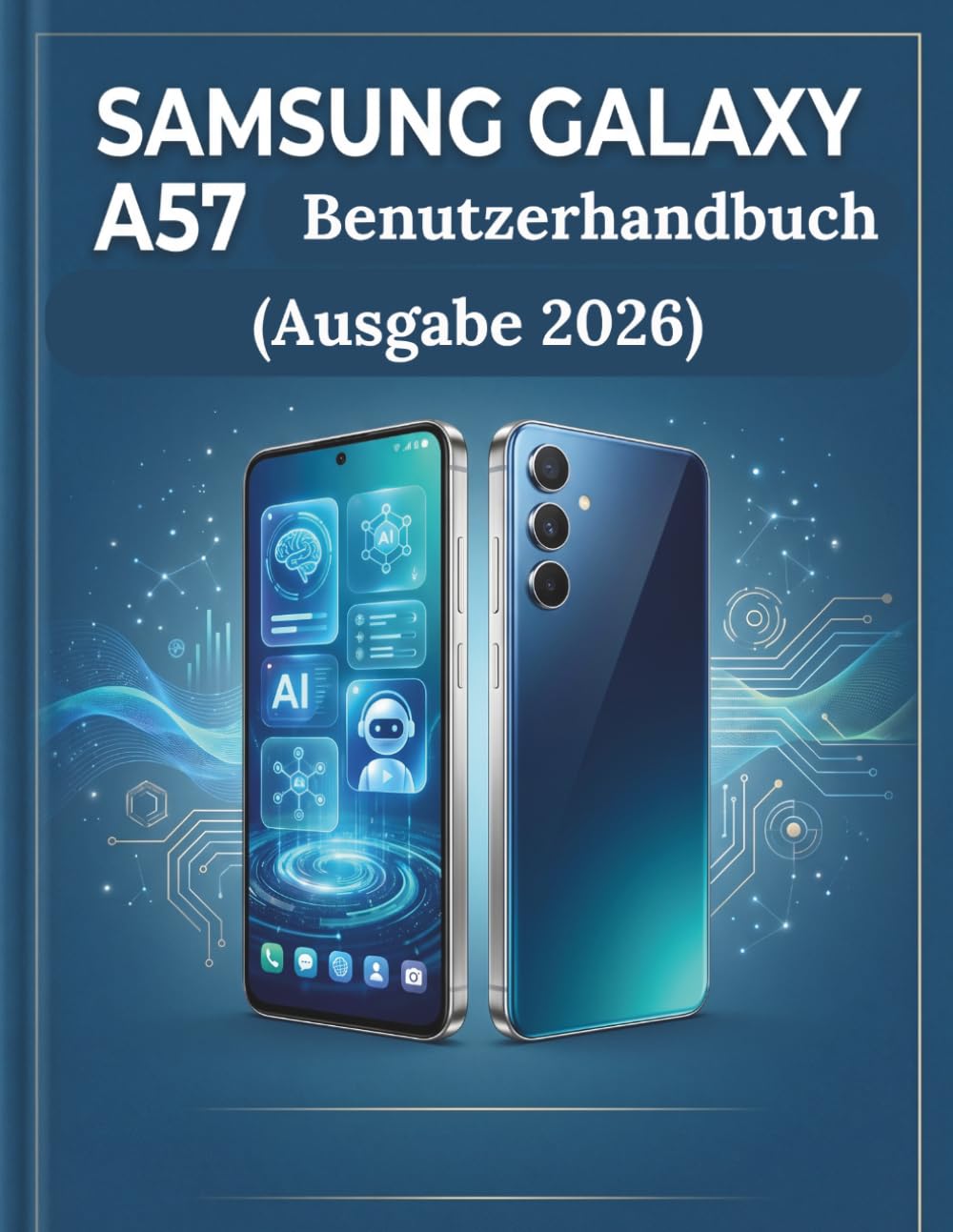 Samsung Galaxy A57 Benutzerhandbuch (Ausgabe 2026): Der vollständige Leitfaden Schritt für Schritt zur Beherrschung Ihres Geräts, zur Entdeckung versteckter Funktionen und zur Maximierung der Leistung