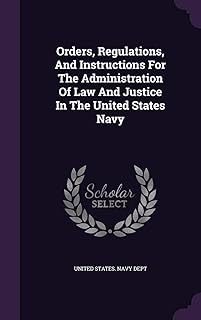 Orders, Regulations, And Instructions For The Administration Of Law And Justice In The United States Navy