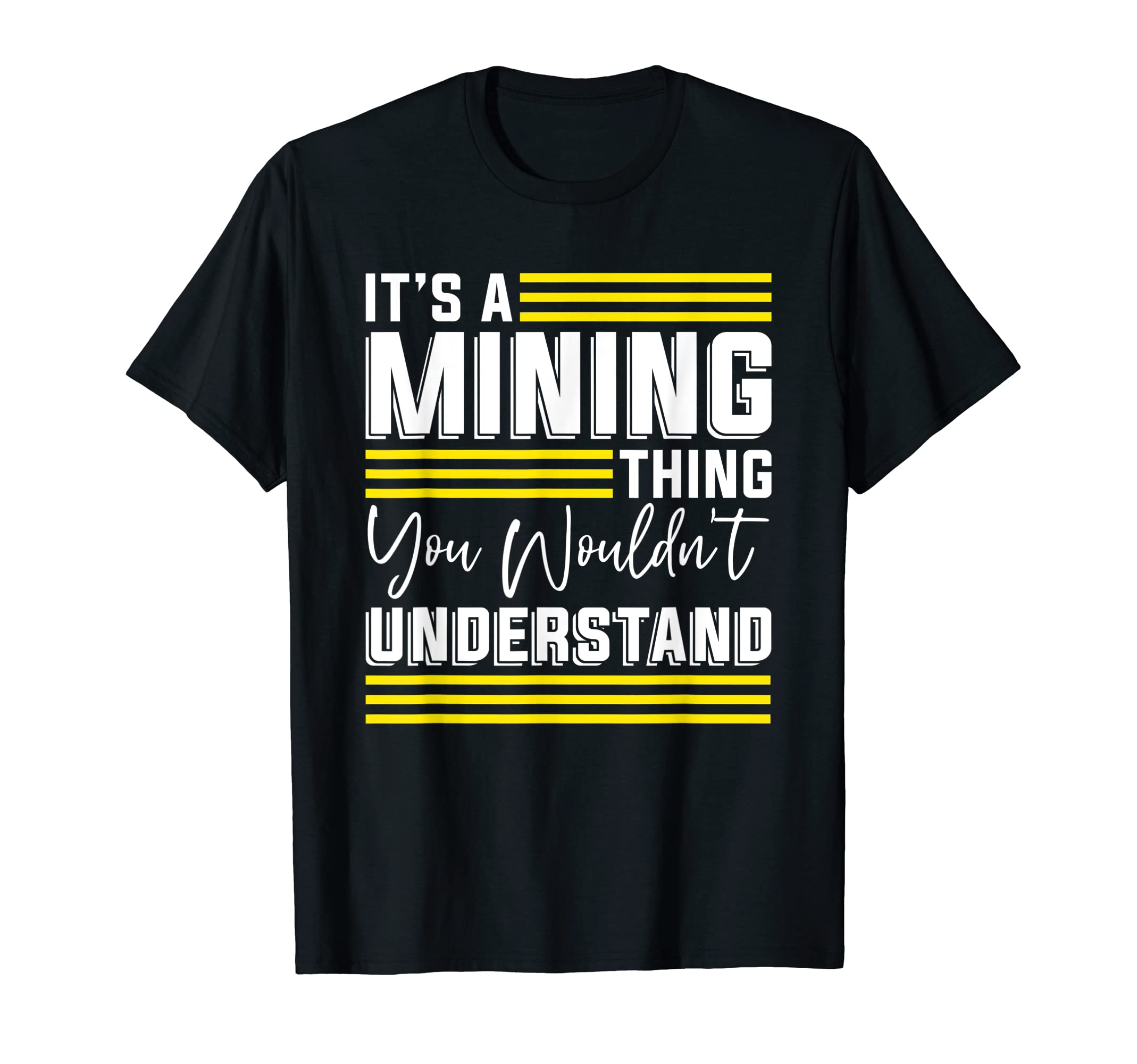 Gold Mining Gifts & AccessoriesIt's A Mining Thing You Wouldn't Understand - Gold Mining T-Shirt