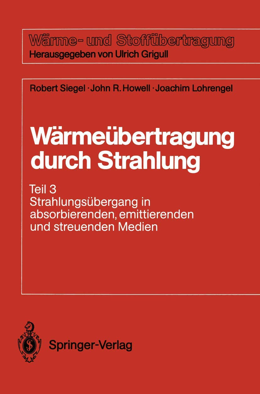 Wärmeübertragung durch Strahlung: Teil 3 Strahlungsübergang in absorbierenden, emittierenden und streuenden Medien (Wärme- und Stoffübertragung)