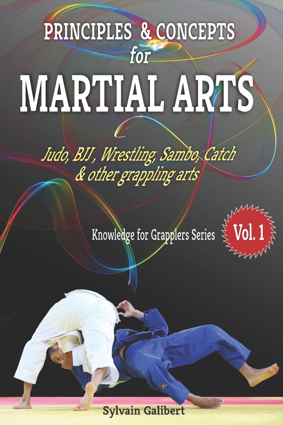 Principles and concepts for Martial Arts: Principles of Martial Arts for Judo, BJJ, Wrestling, Sambo and other grappling arts: 1 (Knowledge for Grapplers)