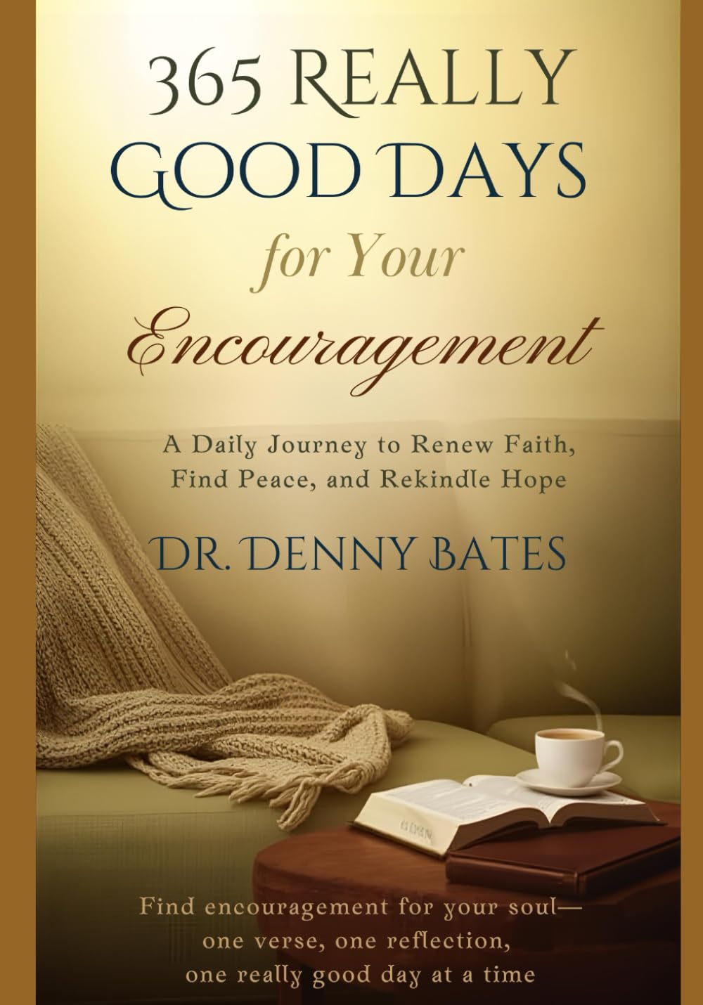 365 Really Good Days For Your Encouragement: A Daily Journey To Renew Faith, Find Peace, and Renew Hope