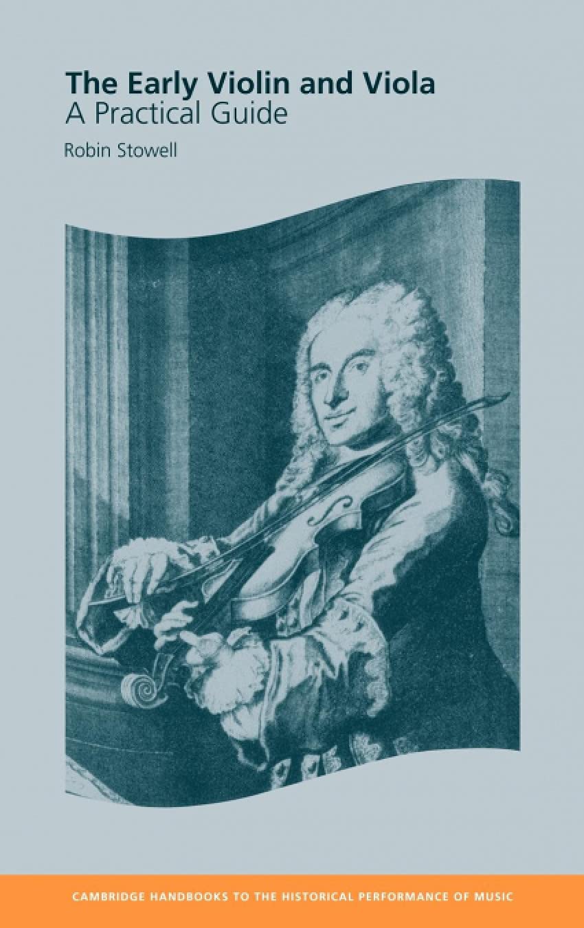 The Early Violin and Viola: A Practical Guide (Cambridge Handbooks to the Historical Performance of Music)