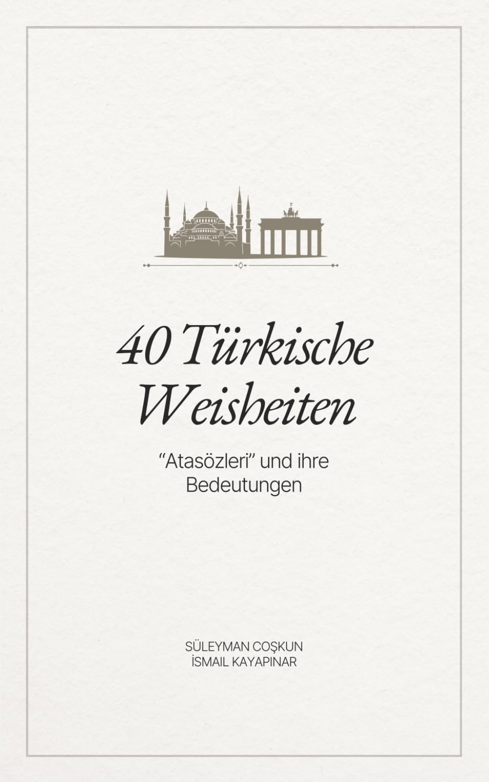 40 Türkische Weisheiten – Atasözleri und ihre Bedeutungen: Türkische Sprichwörter mit deutscher Übersetzung und Erklärung