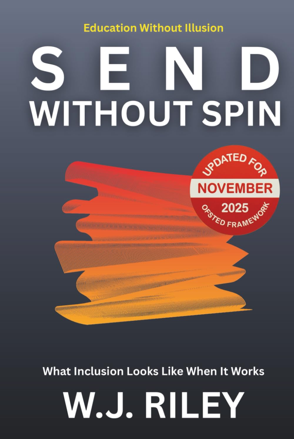 SEND Without Spin: What Inclusion Looks Like When It Works - Updated For November 2025 Ofsted Framework (Education Without Illusion)