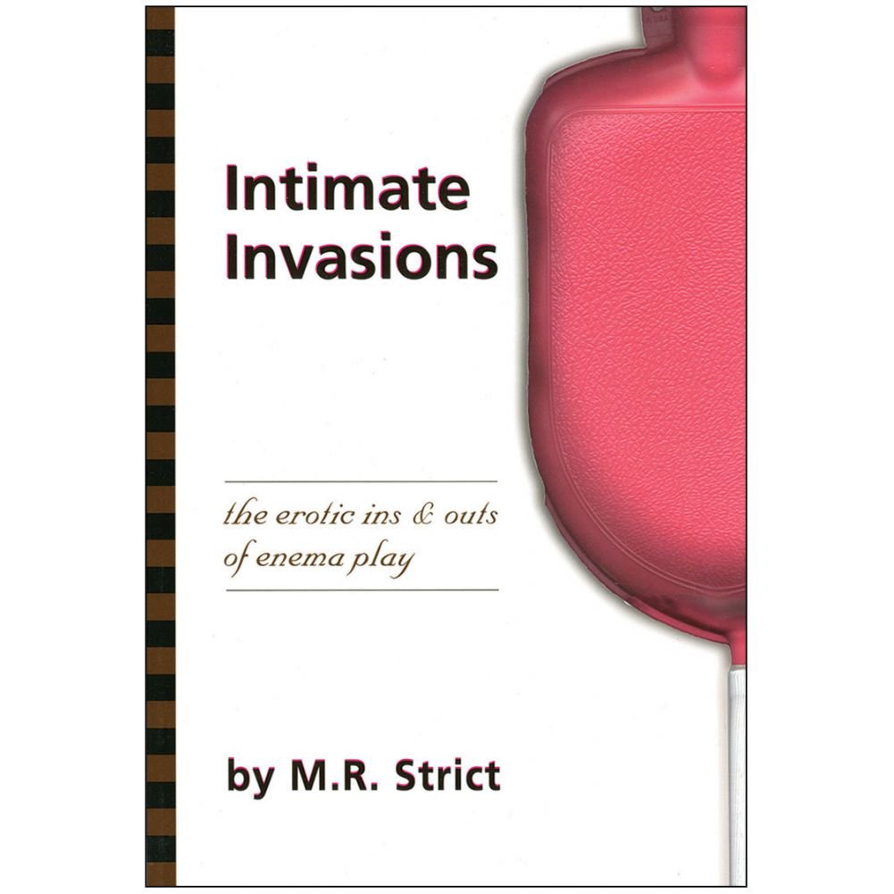 Intimate Invasions The Erotic Ins & Outs of Enema Play