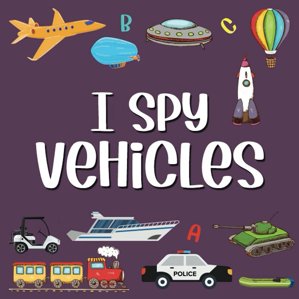 I Spy Vehicles: Picture Riddles Book For Smart Kids, Fun Cars Trucks And Things That Go Activity Book For Toddlers And Preschoolers (I Spy Books For Toddlers And Preschoolers)