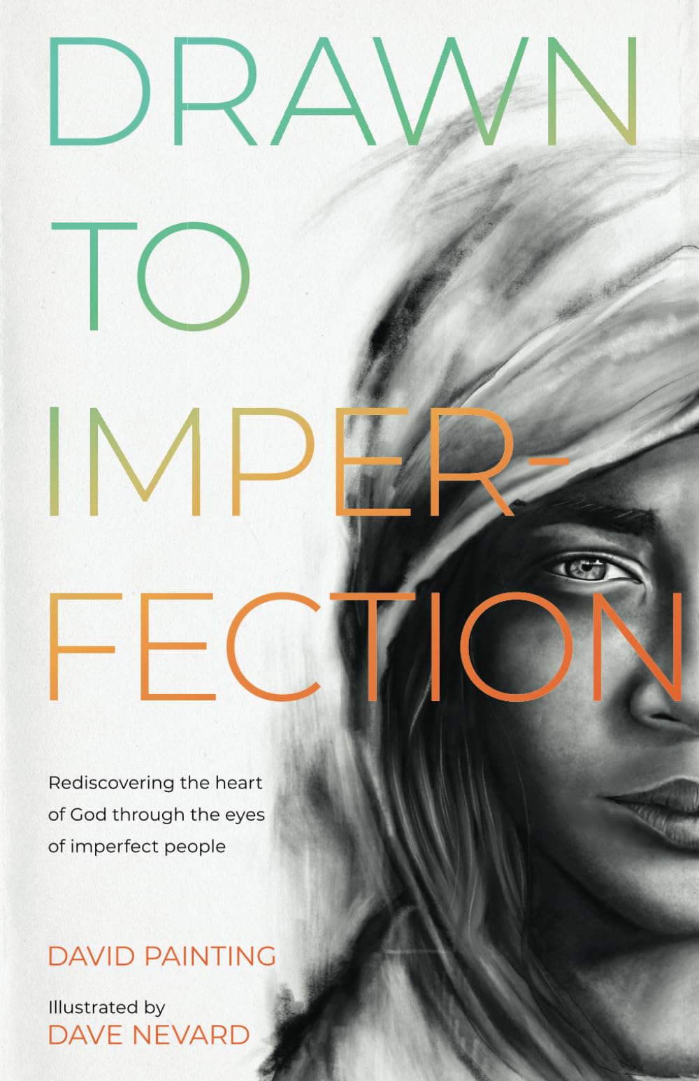 Drawn to Imperfection: Rediscovering the Heart of God through the Eyes of Imperfect People