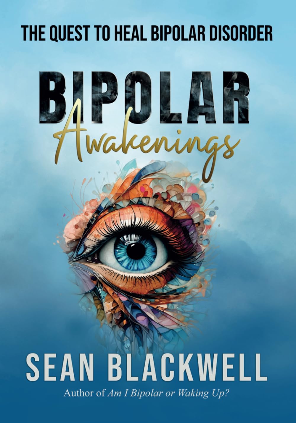 Bipolar Awakenings: The Quest to Heal Bipolar Disorder