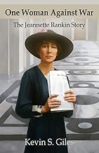 ONE WOMAN AGAINST WAR: The Jeannette Rankin Story