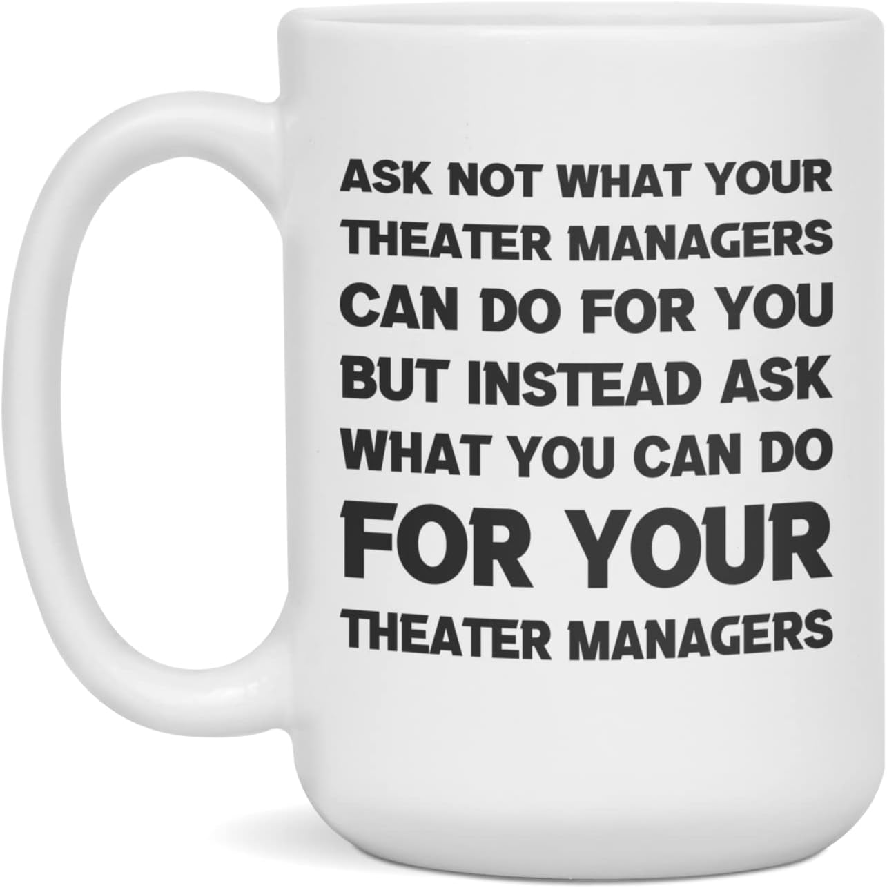 Funny sarcastic gift for Theater Managers ask not, 11-Ounce White : Home & Kitchen