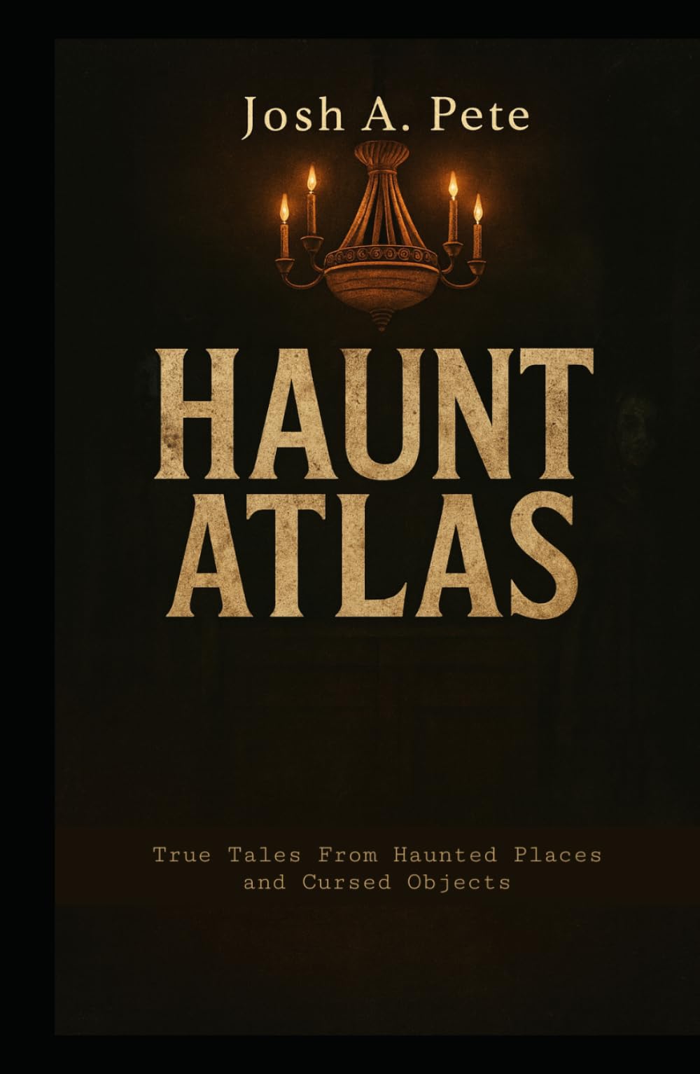 Haunt Atlas: True Tales From Haunted Places and Cursed Objects (Scary Stories To Tell After Dark)
