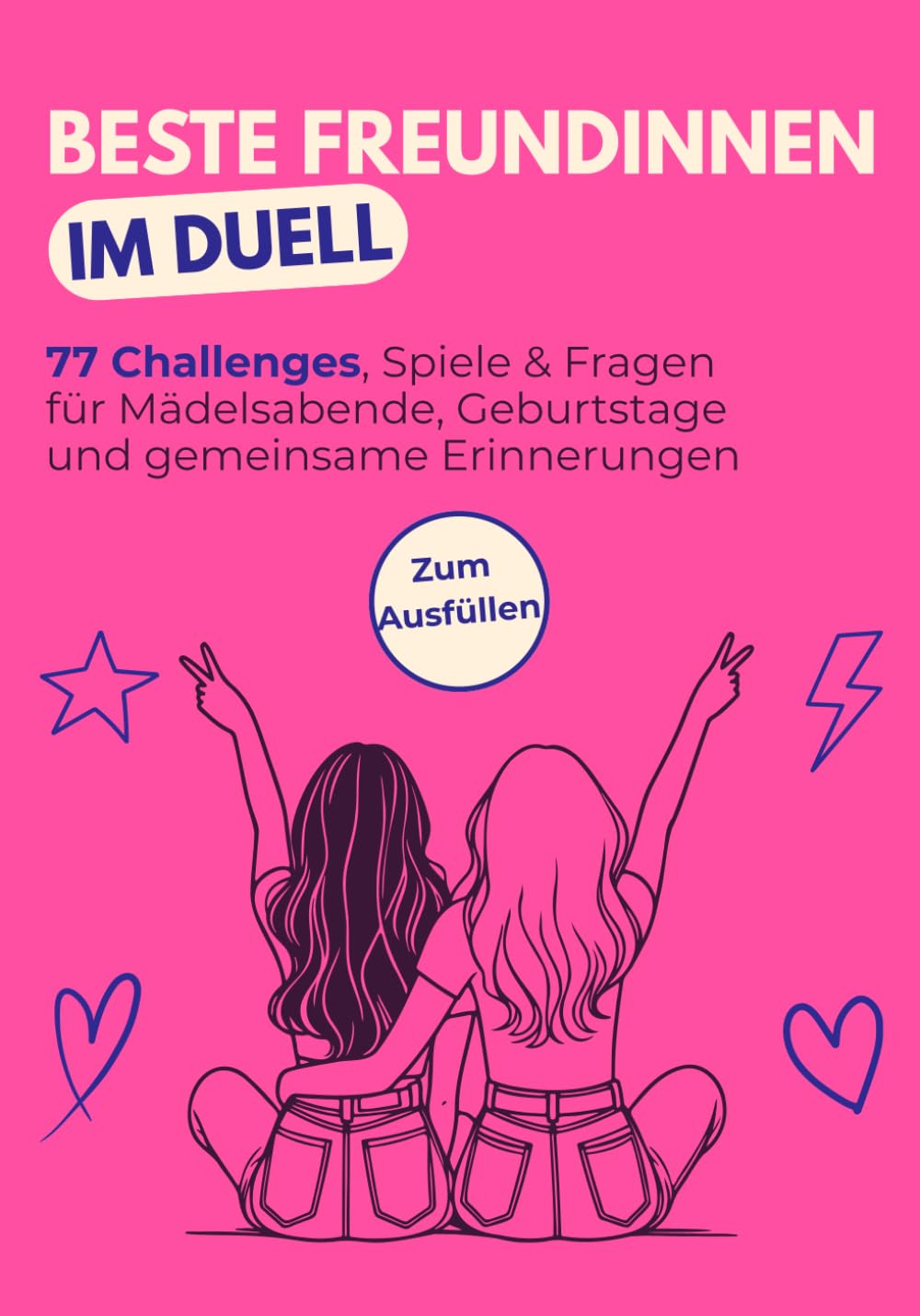 Beste Freundinnen im Duell: Das Ausfüllbuch mit 77 lustigen Challenges, Spielen & Fragen für Mädelsabende, Geburtstage & gemeinsame Erinnerungen