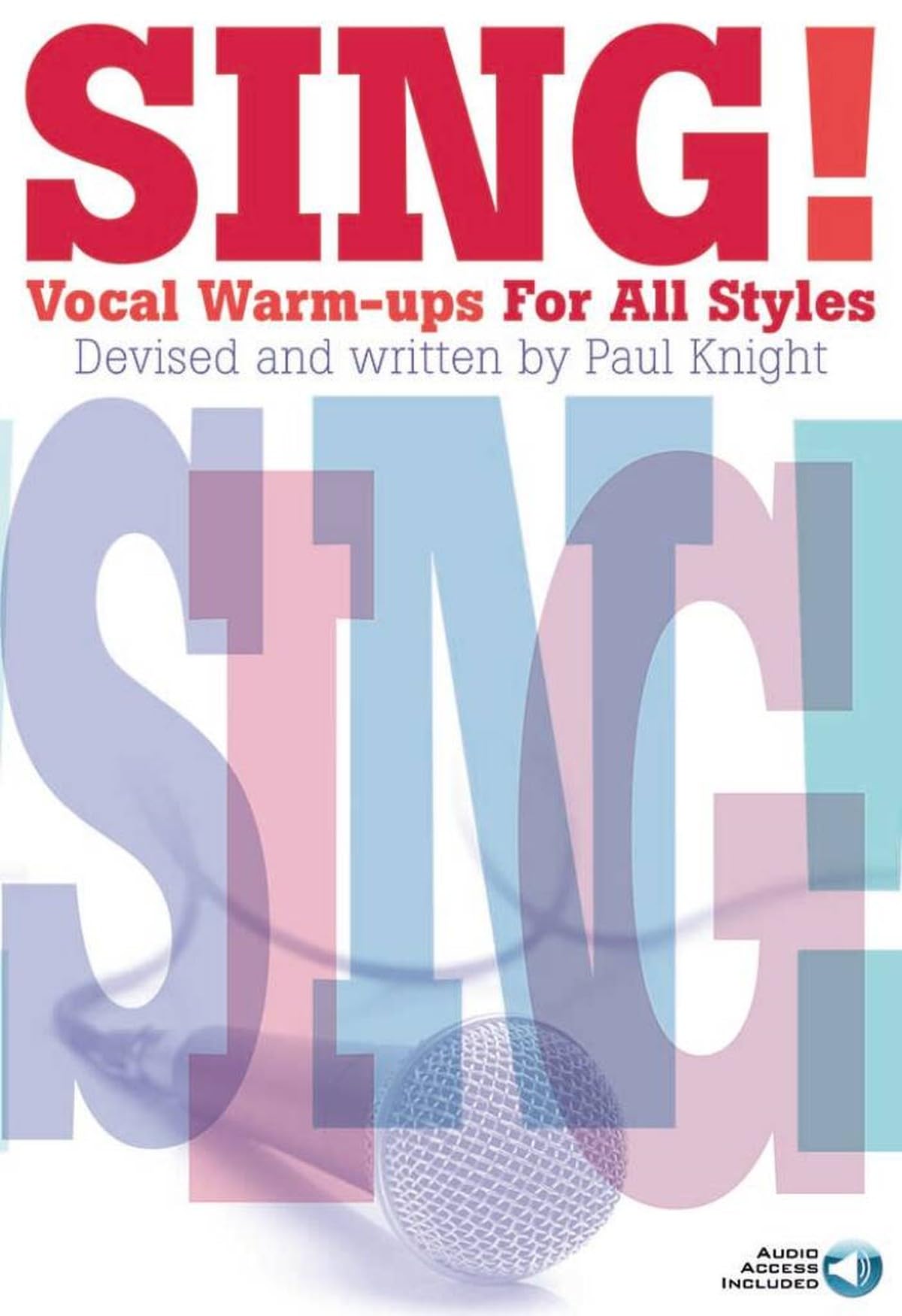Sing! Vocal Warm-Ups for All Styles with Online Audio by Paul Knight | Vocal Training Exercises, Singing Technique and Voice Care Guide for Singers, Choir Members and Vocal Students