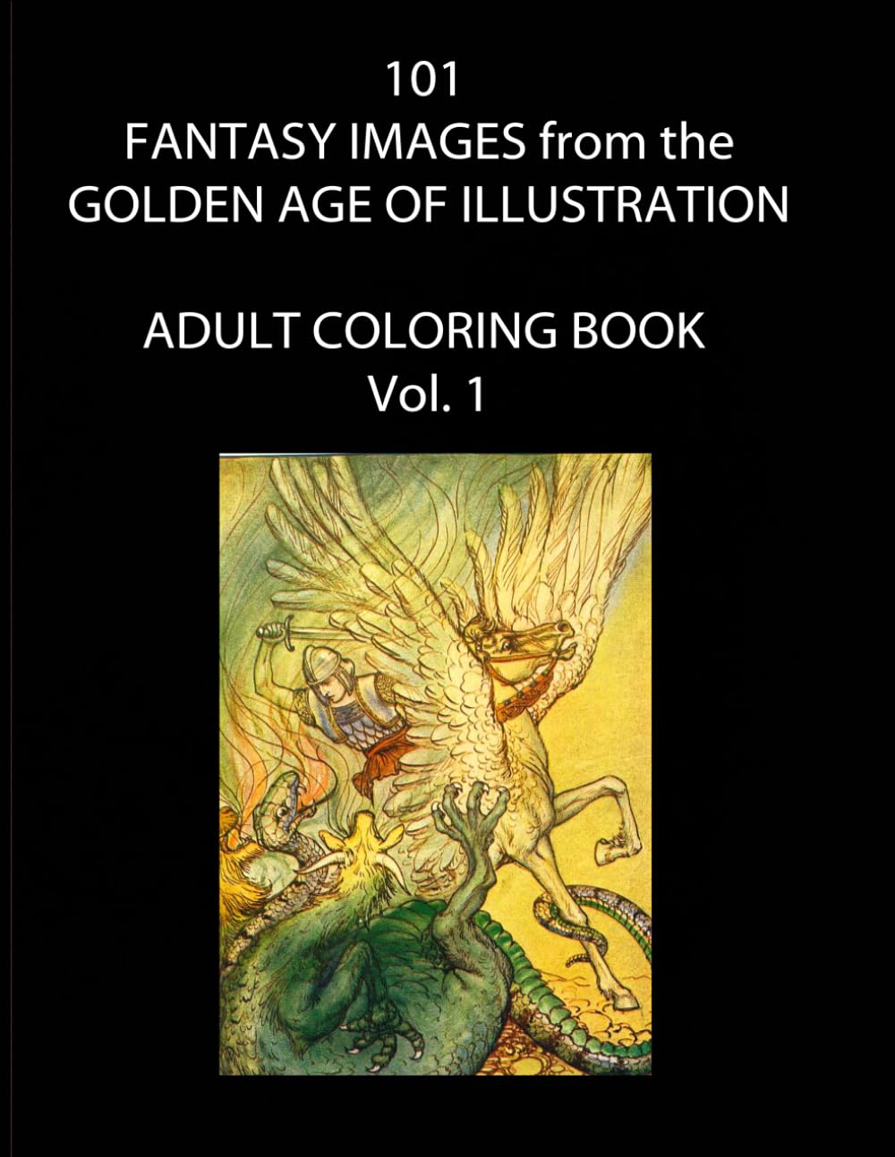 101 Fantasy Images from the Golden Age of Illustration: Fairies, Dragons, Knights, Princesses, and other Enchantments (A Ship's Cat Adult Coloring Book)