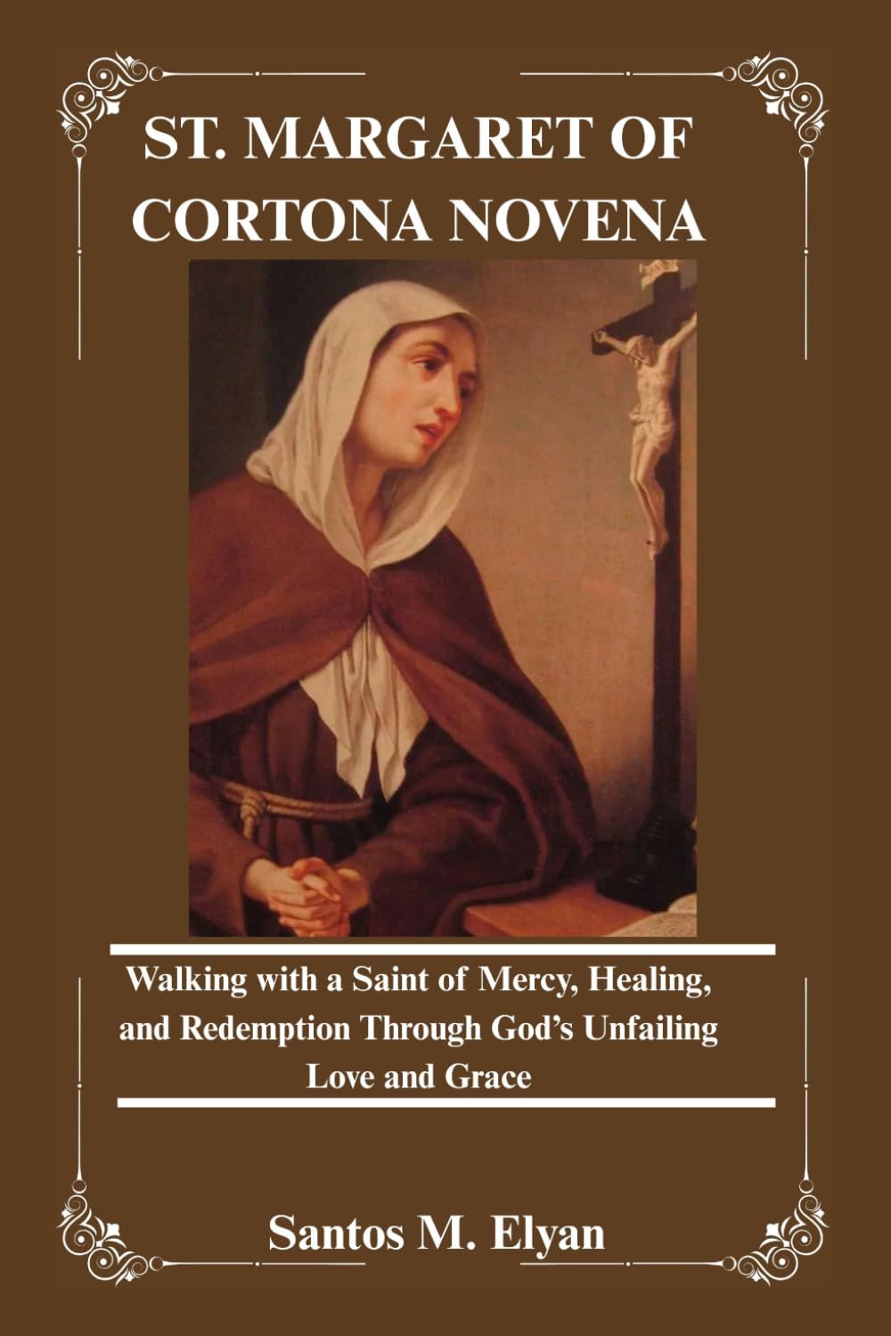 ST. MARGARET OF CORTONA NOVENA: Walking with a Saint of Mercy, Healing, and Redemption Through God’s Unfailing Love and Grace