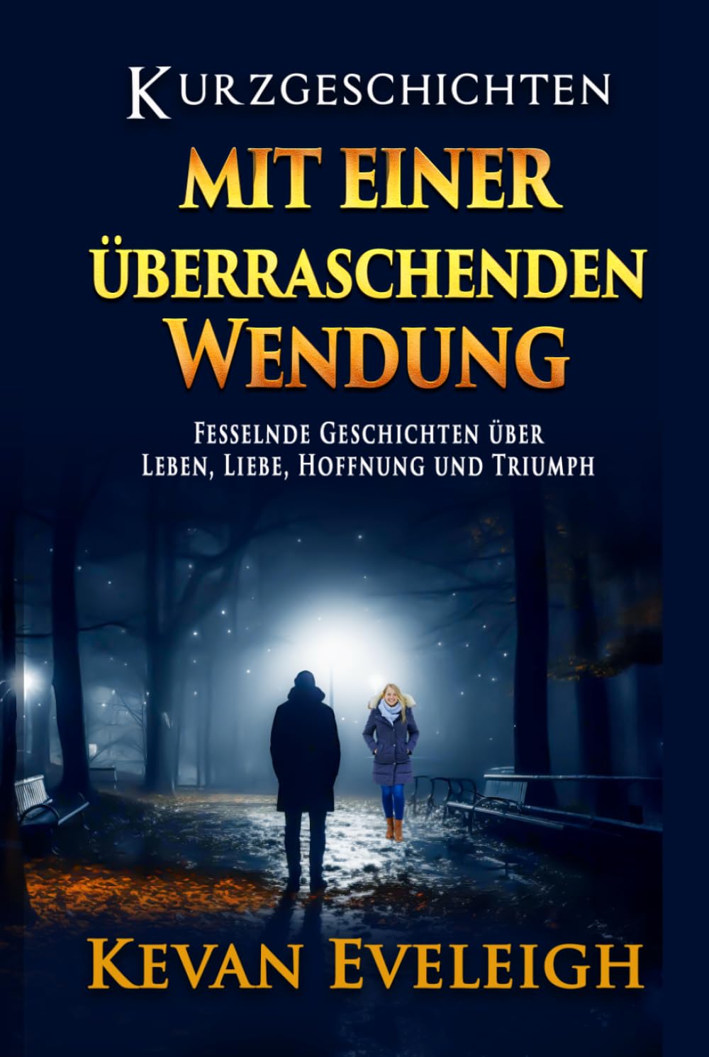 Kurzgeschichten mit überraschender Wendung: Eine fesselnde Sammlung über Leben, Liebe, Hoffnung und unerwartete Wendungen