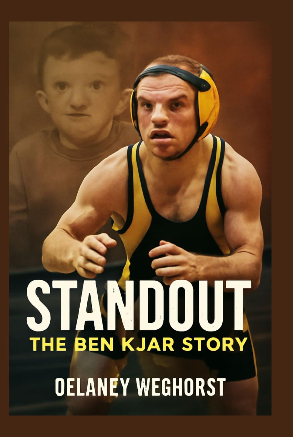 Standout: The Ben Kjar Story: A Story of Courage and Resilience: The Inspiring Journey of Ben Kjar, A Wrestling Champion Who Overcame Adversity and Defied Expectations