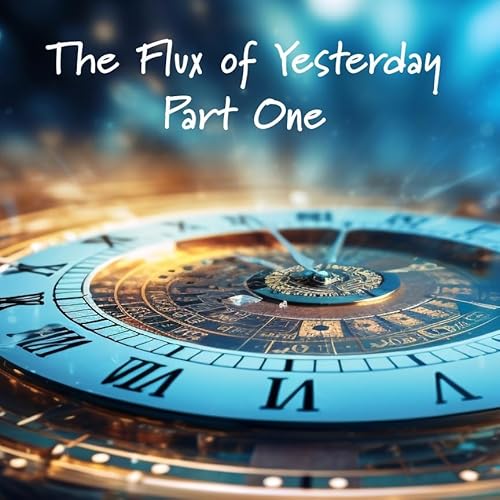 The Flux of Yesterday. Part One. - A New Year Poetic Exploration 2023 - 2024