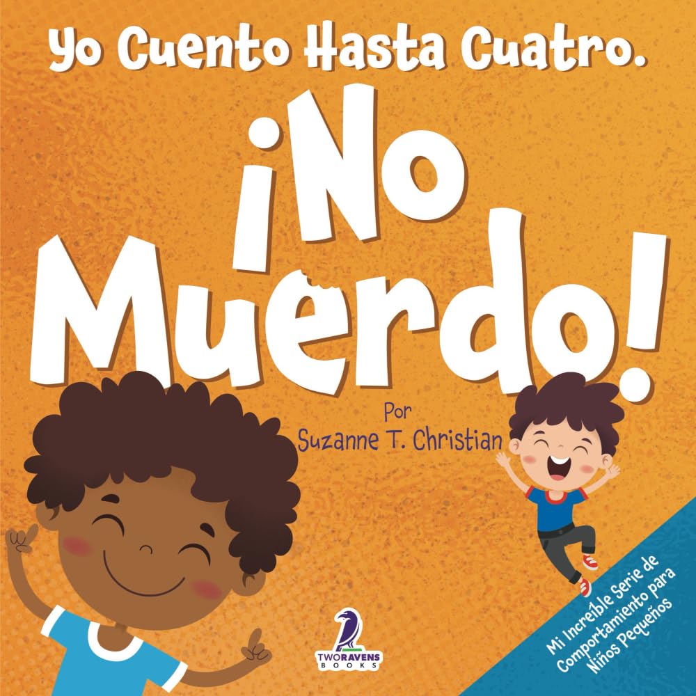 Yo Cuento Hasta Cuatro. ¡No Muerdo!: Un Libro de Afirmaciones para Niños Pequeños Sobre No Morder (Edades 2-4) (Mi Increíble Serie de Comportamiento para Niños Pequeños)