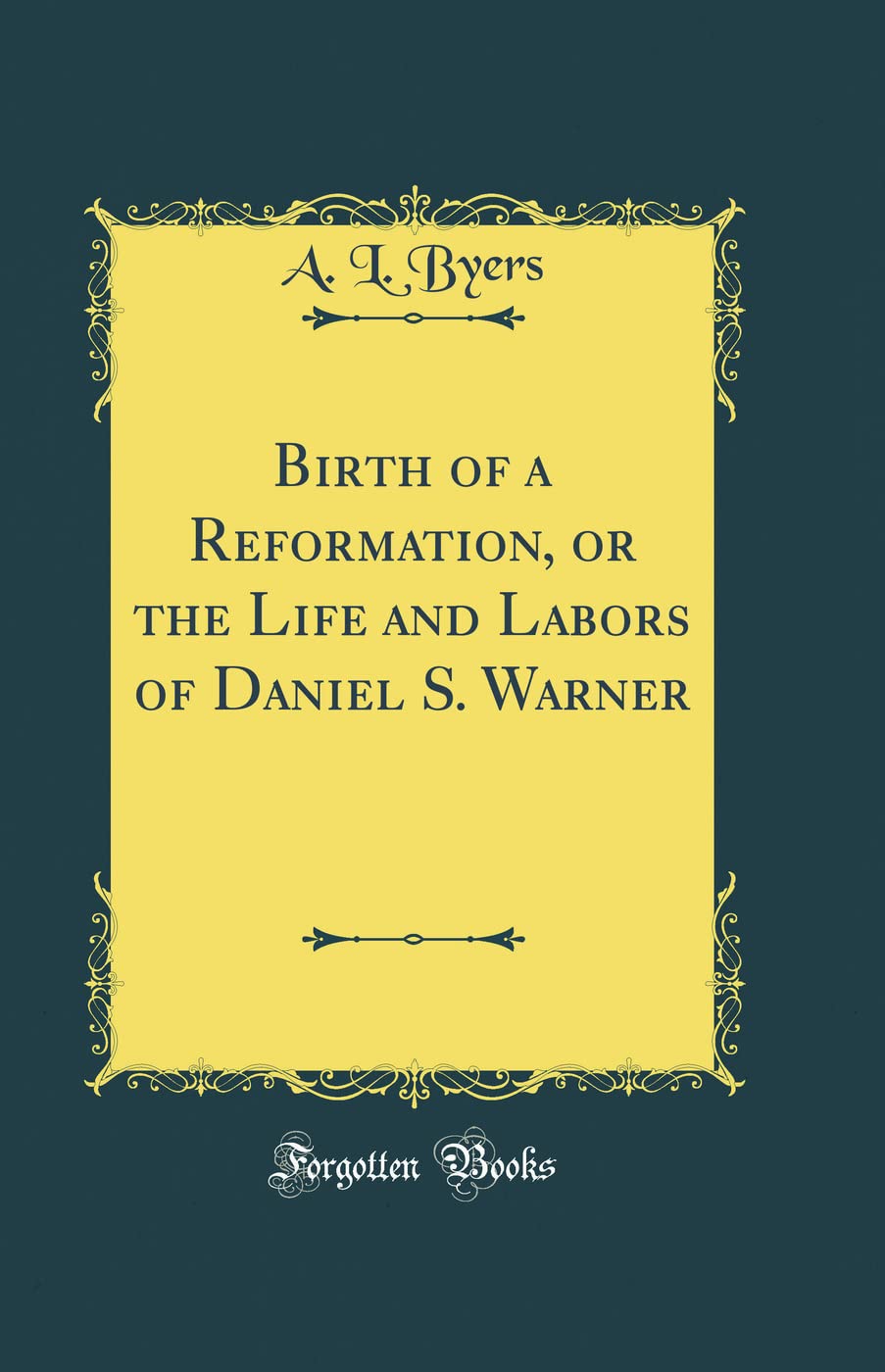 Birth of a Reformation, or the Life and Labors of Daniel S. Warner (Classic Reprint)